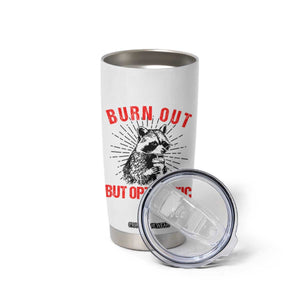 Burnt Out But Optimistic Tumbler Cup Funny Raccoon Meme TS14 Print Your Wear