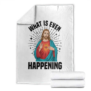 What Is Even Happening Throw Blanket Funny Christian TS14 White Print Your Wear