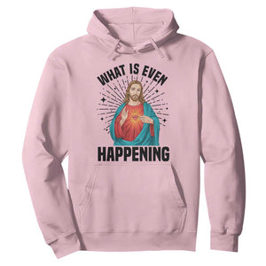 What Is Even Happening Hoodie Funny Christian TS14 Light Pink Print Your Wear