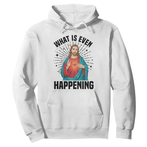 What Is Even Happening Hoodie Funny Christian TS14 White Print Your Wear