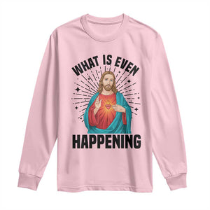 What Is Even Happening Long Sleeve Shirt Funny Christian TS14 Light Pink Print Your Wear