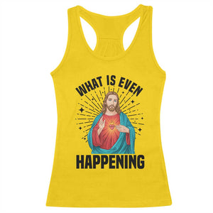 What Is Even Happening Racerback Tank Top Funny Christian TS14 Daisy Print Your Wear