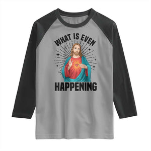 What Is Even Happening Raglan Shirt Funny Christian TS14 Sport Gray Black Print Your Wear