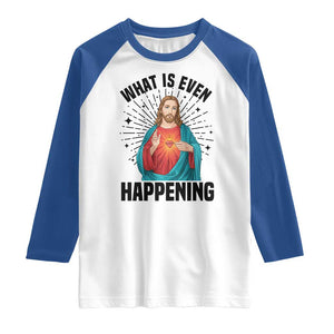 What Is Even Happening Raglan Shirt Funny Christian TS14 White Royal Print Your Wear