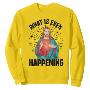 What Is Even Happening Sweatshirt Funny Christian TS14 Daisy Print Your Wear