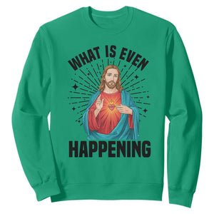 What Is Even Happening Sweatshirt Funny Christian TS14 Irish Green Print Your Wear