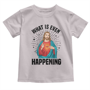 What Is Even Happening Toddler T Shirt Funny Christian TS14 Ice Gray Print Your Wear