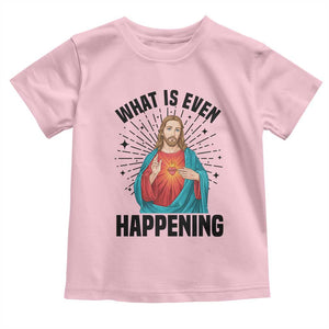 What Is Even Happening Toddler T Shirt Funny Christian TS14 Light Pink Print Your Wear