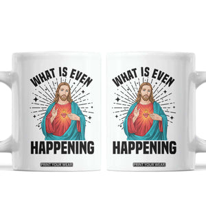 What Is Even Happening Coffee Mug Funny Christian TS14 White Print Your Wear