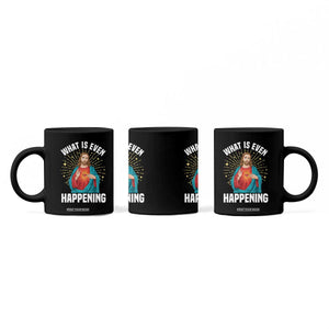 Funny Christian Coffee Mug What Is Even Happening TS14 Print Your Wear