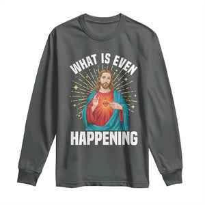 Funny Christian Long Sleeve Shirt What Is Even Happening TS14 Dark Heather Print Your Wear