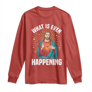 Funny Christian Long Sleeve Shirt What Is Even Happening TS14 Red Print Your Wear
