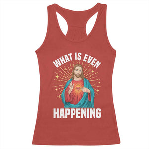 Funny Christian Racerback Tank Top What Is Even Happening TS14 Red Print Your Wear