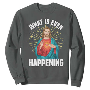 Funny Christian Sweatshirt What Is Even Happening TS14 Dark Heather Print Your Wear