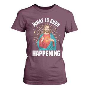 Funny Christian T Shirt For Women What Is Even Happening TS14 Maroon Print Your Wear
