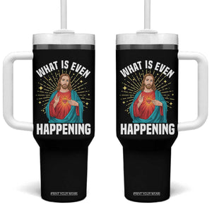 Funny Christian Tumbler With Handle What Is Even Happening TS14 One Size: 40 oz Black Print Your Wear