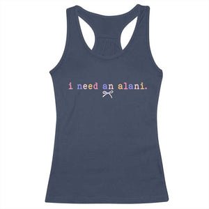 I Need An Alani Racerback Tank Top Funny Drinking Trendy Summer TS14 Navy Print Your Wear