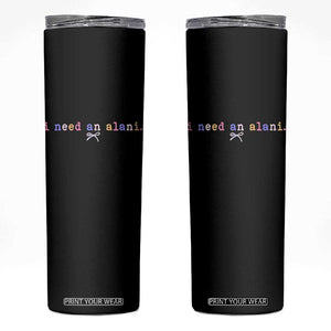 I Need An Alani Skinny Tumbler Funny Drinking Trendy Summer TS14 Black Print Your Wear