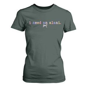 I Need An Alani T Shirt For Women Funny Drinking Trendy Summer TS14 Dark Forest Green Print Your Wear