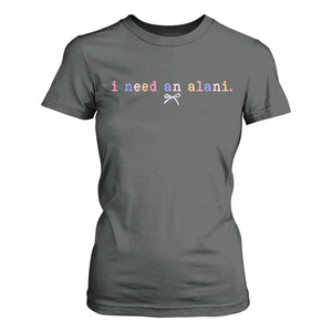 I Need An Alani T Shirt For Women Funny Drinking Trendy Summer TS14 Dark Heather Print Your Wear