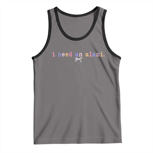 I Need An Alani Tank Top Funny Drinking Trendy Summer TS14 Deep Heather Black Print Your Wear