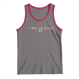 I Need An Alani Tank Top Funny Drinking Trendy Summer TS14 Deep Heather Red Print Your Wear