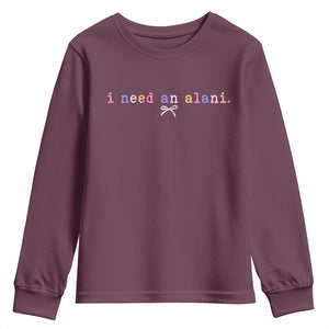 I Need An Alani Youth Sweatshirt Funny Drinking Trendy Summer TS14 Maroon Print Your Wear