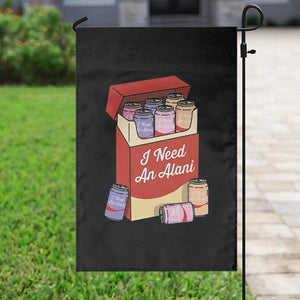I Need An Alani Garden Flag Funny Drinking Trendy Summer Vacation TS14 Print Your Wear