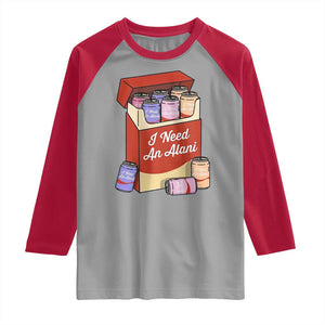 I Need An Alani Raglan Shirt Funny Drinking Trendy Summer Vacation TS14 Sport Gray Red Print Your Wear