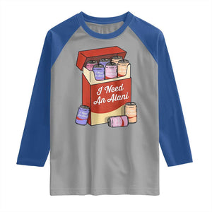I Need An Alani Raglan Shirt Funny Drinking Trendy Summer Vacation TS14 Sport Gray Royal Print Your Wear