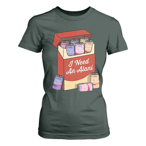 I Need An Alani T Shirt For Women Funny Drinking Trendy Summer Vacation TS14 Dark Forest Green Print Your Wear