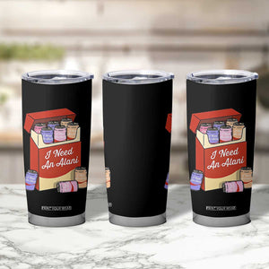 I Need An Alani Tumbler Cup Funny Drinking Trendy Summer Vacation TS14 Print Your Wear
