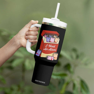 I Need An Alani Tumbler With Handle Funny Drinking Trendy Summer Vacation TS14 Print Your Wear