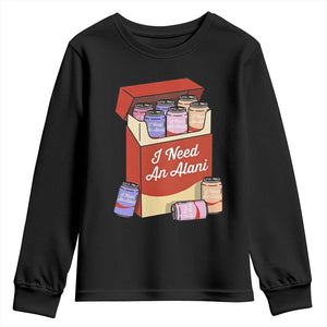 I Need An Alani Youth Sweatshirt Funny Drinking Trendy Summer Vacation TS14 Black Print Your Wear