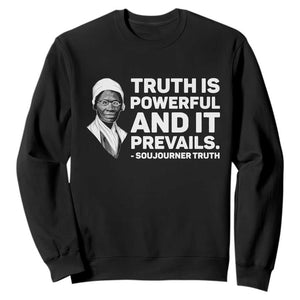 Sojourner Truth Quote Sweatshirt Truth is Powerful and It Prevails TS14 Black Print Your Wear