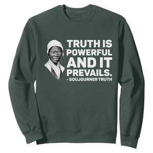 Sojourner Truth Quote Sweatshirt Truth is Powerful and It Prevails TS14 Dark Forest Green Print Your Wear