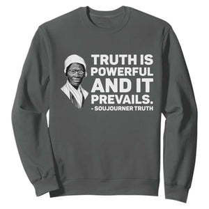 Sojourner Truth Quote Sweatshirt Truth is Powerful and It Prevails TS14 Dark Heather Print Your Wear