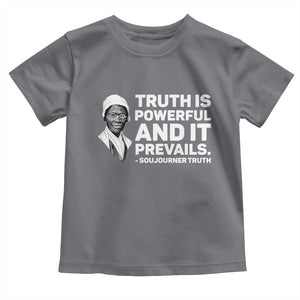Sojourner Truth Quote Toddler T Shirt Truth is Powerful and It Prevails TS14 Charcoal Print Your Wear