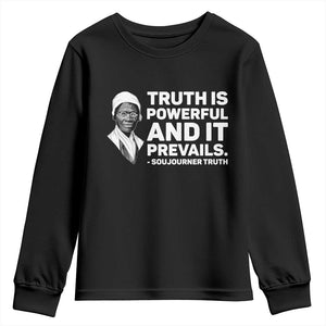 Sojourner Truth Quote Youth Sweatshirt Truth is Powerful and It Prevails TS14 Black Print Your Wear