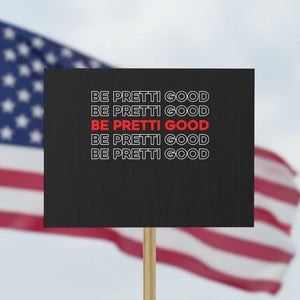 Be Pretti Good Protest Sign Anti ICE Immigration Protest Human Rights TS14 Horizontal 18" × 24" Black Print Your Wear