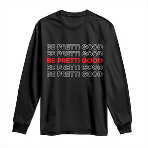 Be Pretti Good Long Sleeve Shirt Anti ICE Immigration Protest Human Rights TS14 Black Print Your Wear