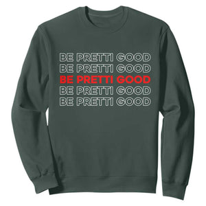 Be Pretti Good Sweatshirt Anti ICE Immigration Protest Human Rights TS14 Dark Forest Green Print Your Wear