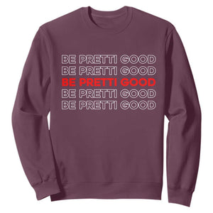 Be Pretti Good Sweatshirt Anti ICE Immigration Protest Human Rights TS14 Maroon Print Your Wear