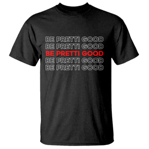 Be Pretti Good T Shirt Anti ICE Immigration Protest Human Rights TS14 Black Print Your Wear