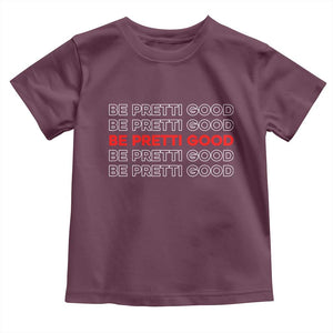 Be Pretti Good Toddler T Shirt Anti ICE Immigration Protest Human Rights TS14 Maroon Print Your Wear