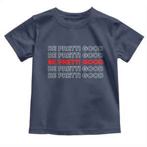 Be Pretti Good Toddler T Shirt Anti ICE Immigration Protest Human Rights TS14 Navy Print Your Wear