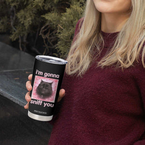 I'm Gonna Sniff You Tumbler Cup Funny Black Cat Brainrot Meme TS14 Print Your Wear