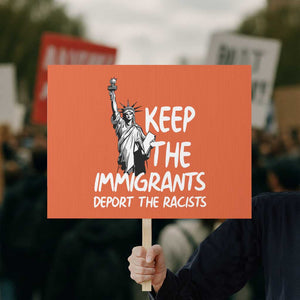 Keep The Immigrants Deport The Racists Protest Sign Statue Of Liberty Anti Racism TS14 Horizontal 18" × 24" Orange Print Your Wear