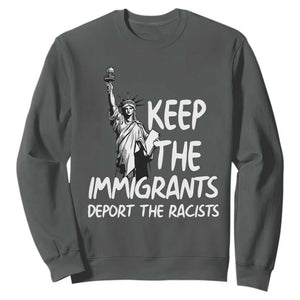 Keep The Immigrants Deport The Racists Sweatshirt Statue Of Liberty Anti Racism TS14 Dark Heather Print Your Wear