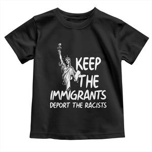 Keep The Immigrants Deport The Racists Toddler T Shirt Statue Of Liberty Anti Racism TS14 Black Print Your Wear